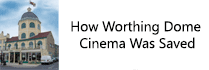 How Worthing Dome Cinema Was Saved How Worthing Dome Cinema Was Saved